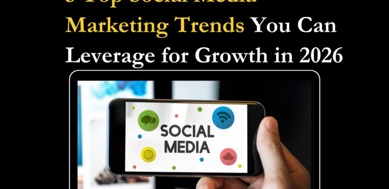 5 Top Social Media Marketing Trends You Can Leverage for Growth in 2026